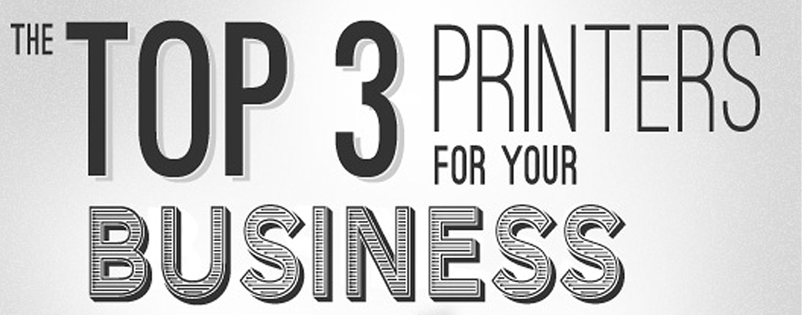 The Top 3 Printers for Your Business