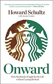 Howard Schultz – Onward: How Starbucks Fought For Its Life Without Losing Its Soul