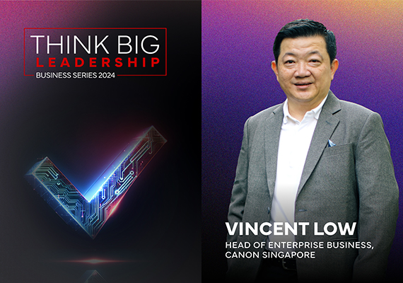 Canon Singapore’s Annual ‘Think Big’ Leadership Business Series:  Navigating Politics, Technology and Business